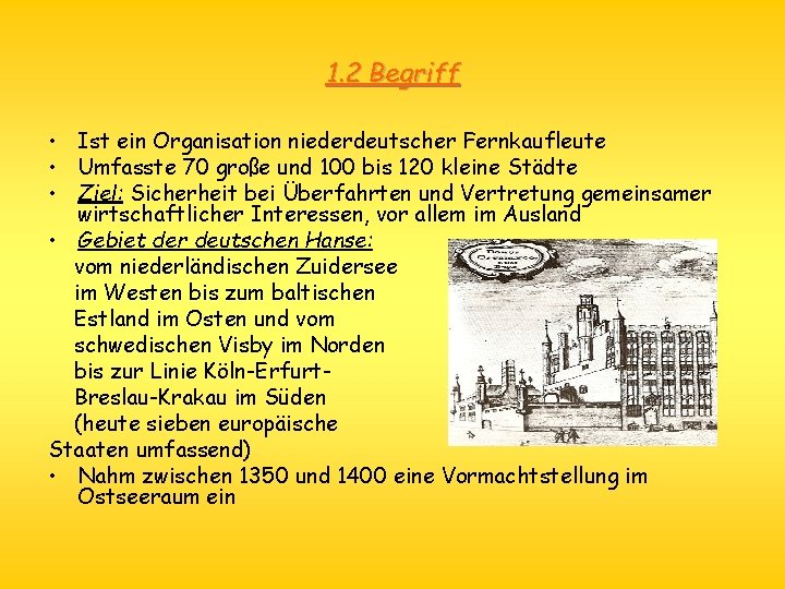 1. 2 Begriff • Ist ein Organisation niederdeutscher Fernkaufleute • Umfasste 70 große und