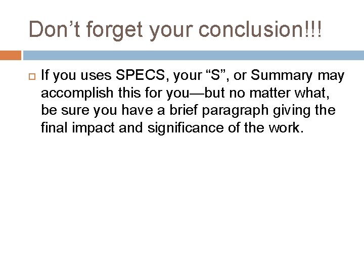 Don’t forget your conclusion!!! If you uses SPECS, your “S”, or Summary may accomplish