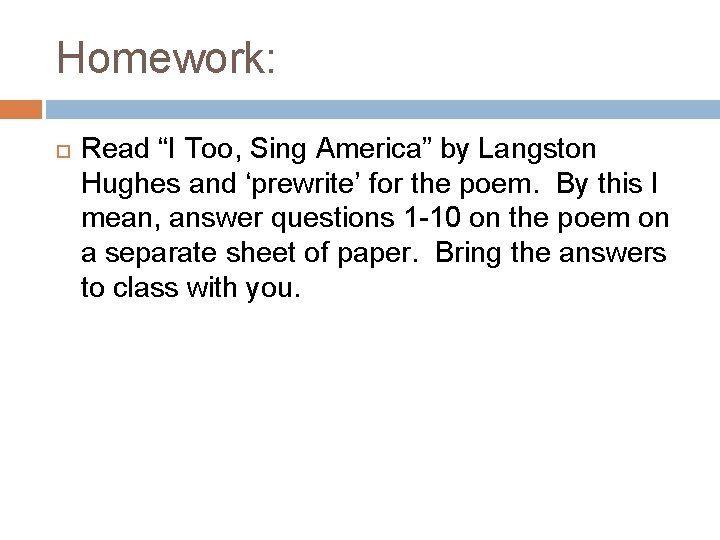 Homework: Read “I Too, Sing America” by Langston Hughes and ‘prewrite’ for the poem.