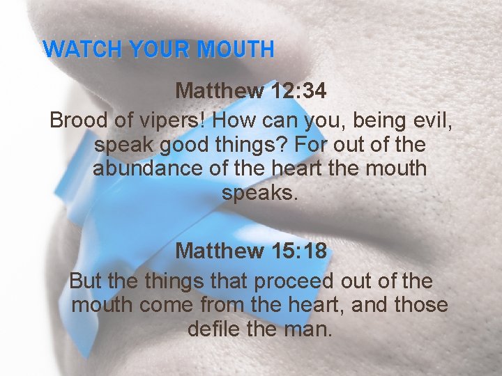 WATCH YOUR MOUTH Matthew 12: 34 Brood of vipers! How can you, being evil,