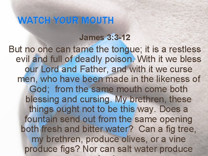 WATCH YOUR MOUTH James 3: 3 -12 But no one can tame the tongue;