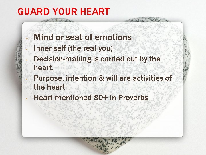 GUARD YOUR HEART - Mind or seat of emotions - Inner self (the real