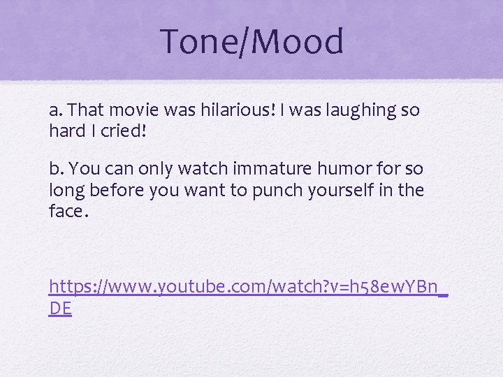 Tone/Mood a. That movie was hilarious! I was laughing so hard I cried! b.