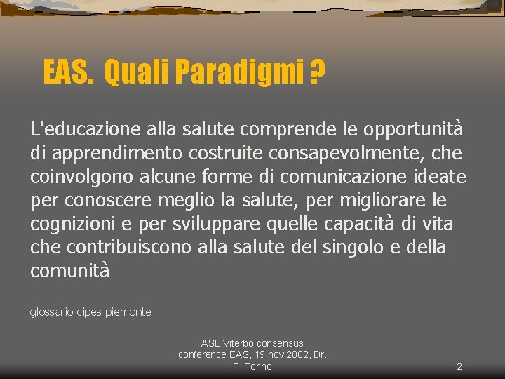 EAS. Quali Paradigmi ? L'educazione alla salute comprende le opportunità di apprendimento costruite consapevolmente,