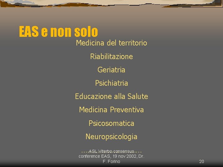 EAS e non solo Medicina del territorio Riabilitazione Geriatria Psichiatria Educazione alla Salute Medicina