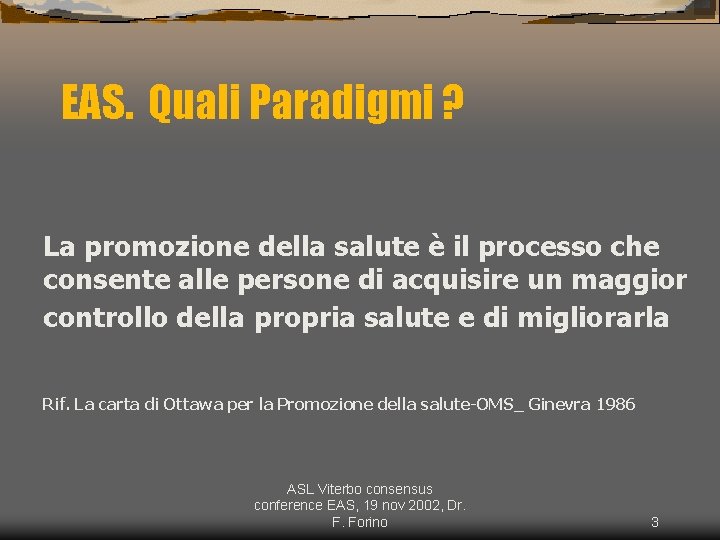 EAS. Quali Paradigmi ? La promozione della salute è il processo che consente alle