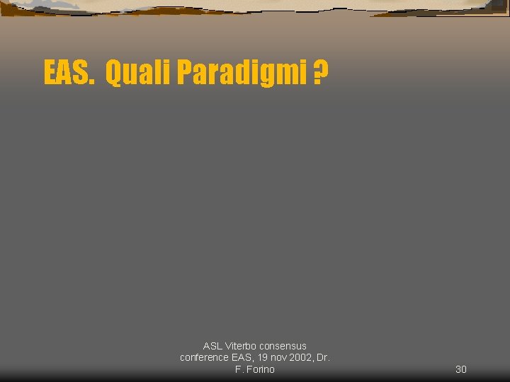 EAS. Quali Paradigmi ? ASL Viterbo consensus conference EAS, 19 nov 2002, Dr. F.