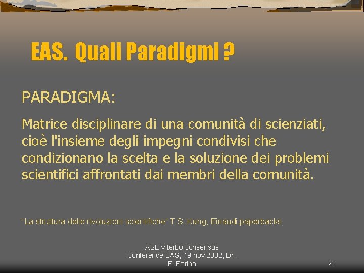 EAS. Quali Paradigmi ? PARADIGMA: Matrice disciplinare di una comunità di scienziati, cioè l'insieme