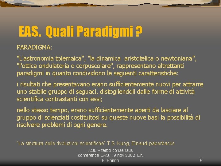 EAS. Quali Paradigmi ? PARADIGMA: "L'astronomia tolemaica", "la dinamica aristotelica o newtoniana", "l'ottica ondulatoria