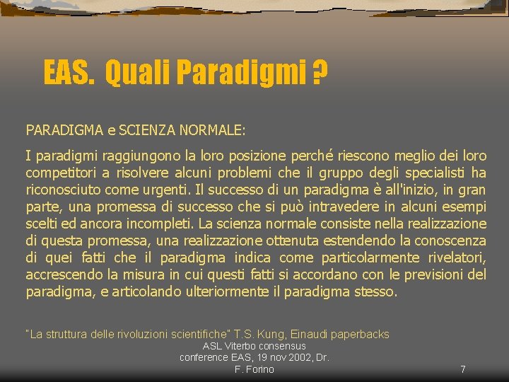 EAS. Quali Paradigmi ? PARADIGMA e SCIENZA NORMALE: I paradigmi raggiungono la loro posizione