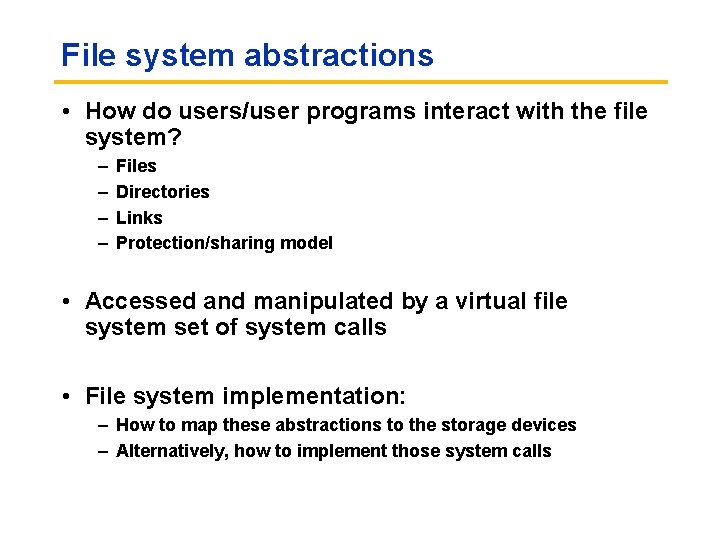 File system abstractions • How do users/user programs interact with the file system? –