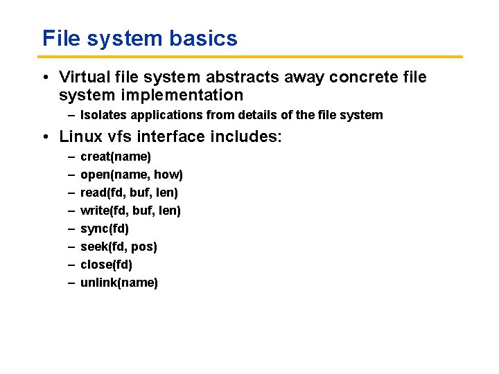 File system basics • Virtual file system abstracts away concrete file system implementation –
