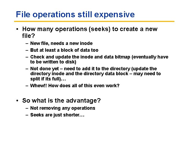 File operations still expensive • How many operations (seeks) to create a new file?