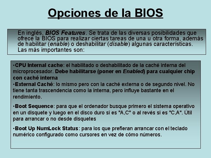 Opciones de la BIOS En inglés, BIOS Features. Se trata de las diversas posibilidades