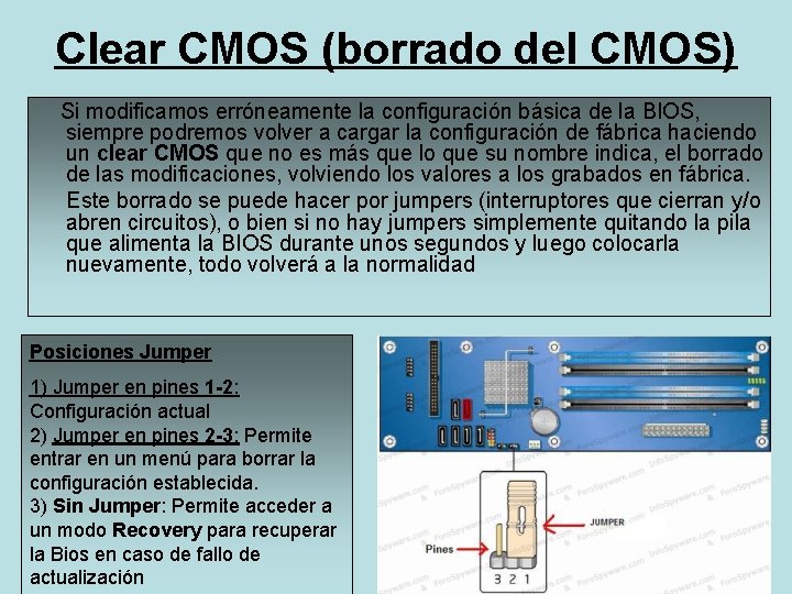 Clear CMOS (borrado del CMOS) Si modificamos erróneamente la configuración básica de la BIOS,