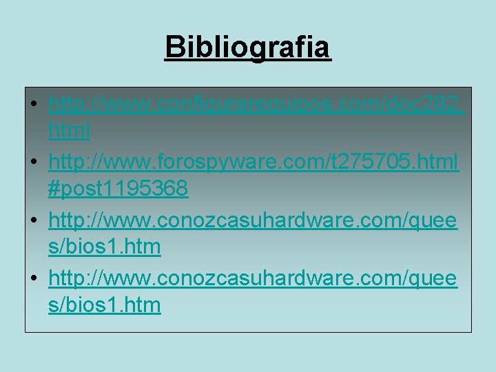 Bibliografia • http: //www. configurarequipos. com/doc 282. html • http: //www. forospyware. com/t 275705.