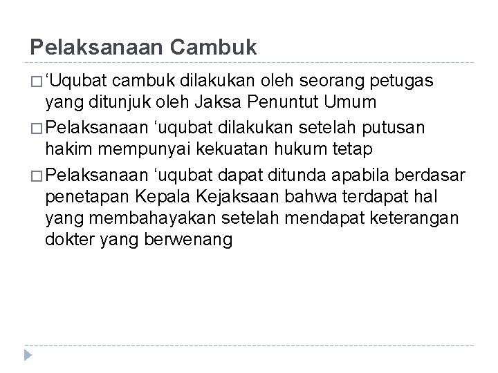 Pelaksanaan Cambuk � ‘Uqubat cambuk dilakukan oleh seorang petugas yang ditunjuk oleh Jaksa Penuntut