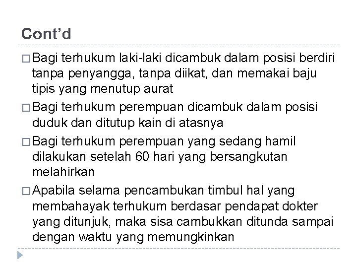 Cont’d � Bagi terhukum laki-laki dicambuk dalam posisi berdiri tanpa penyangga, tanpa diikat, dan