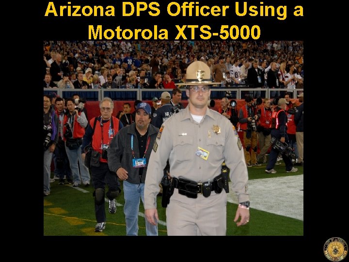 Arizona DPS Officer Using a Motorola XTS-5000 