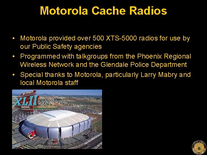 Motorola Cache Radios • Motorola provided over 500 XTS-5000 radios for use by our