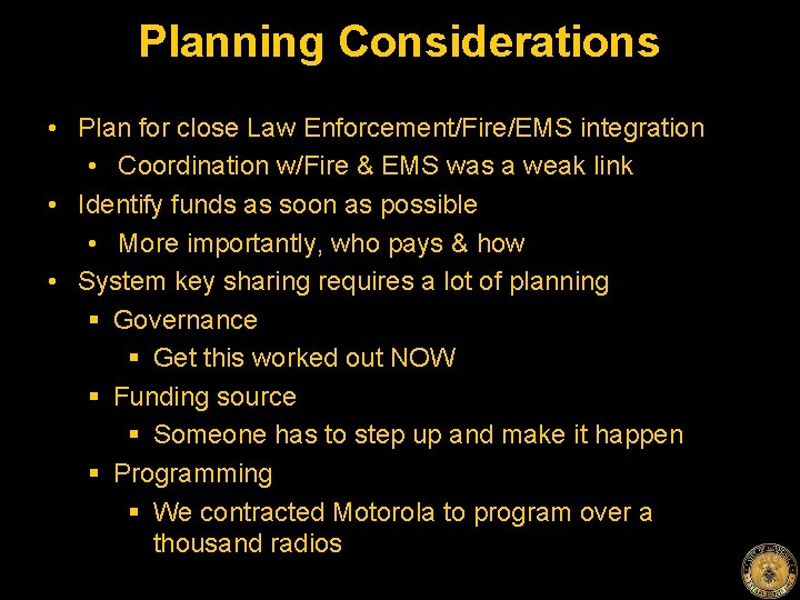 Planning Considerations • Plan for close Law Enforcement/Fire/EMS integration • Coordination w/Fire & EMS