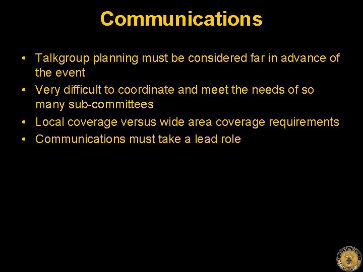 Communications • Talkgroup planning must be considered far in advance of the event •