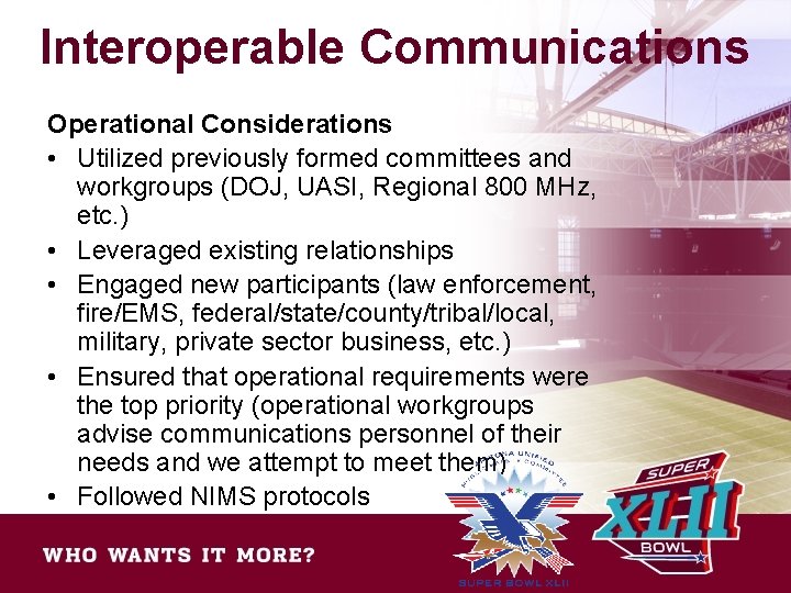 Interoperable Communications Operational Considerations • Utilized previously formed committees and workgroups (DOJ, UASI, Regional