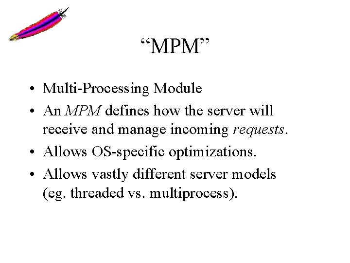 “MPM” • Multi-Processing Module • An MPM defines how the server will receive and