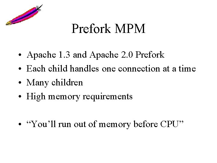 Prefork MPM • • Apache 1. 3 and Apache 2. 0 Prefork Each child