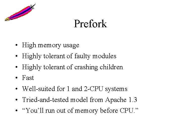 Prefork • High memory usage • Highly tolerant of faulty modules • Highly tolerant