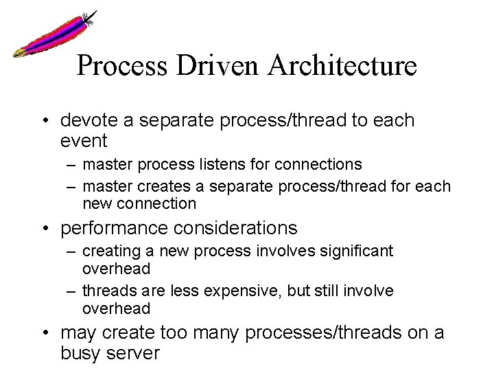 Process Driven Architecture • devote a separate process/thread to each event – master process