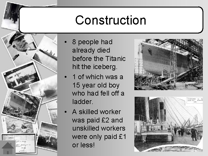 Construction • 8 people had already died before the Titanic hit the iceberg. •