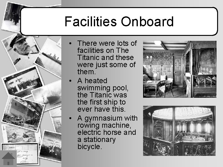 Facilities Onboard • There were lots of facilities on The Titanic and these were