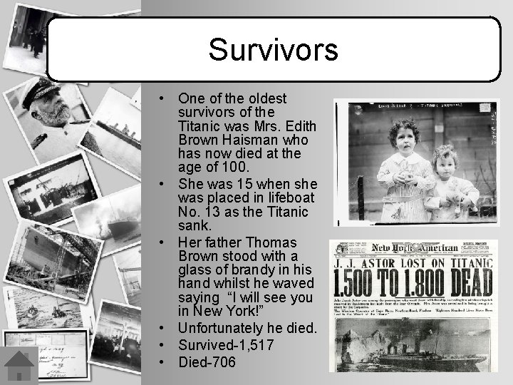 Survivors • One of the oldest survivors of the Titanic was Mrs. Edith Brown