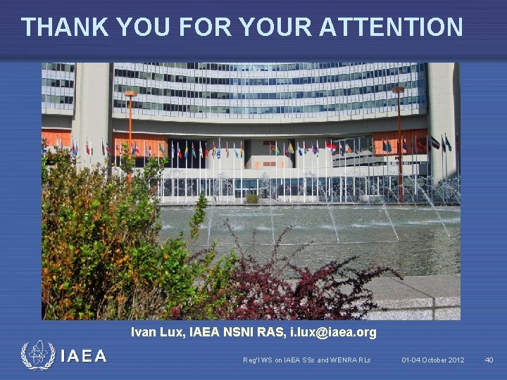 THANK YOU FOR YOUR ATTENTION Ivan Lux, IAEA NSNI RAS, i. lux@iaea. org IAEA