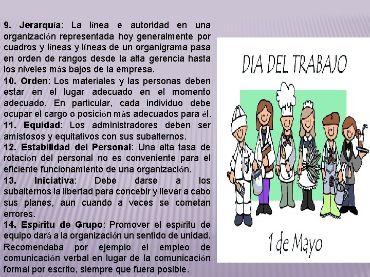 9. Jerarquía: La línea e autoridad en una organización representada hoy generalmente por cuadros