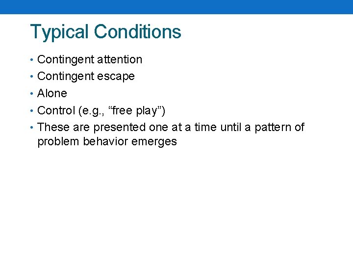 Typical Conditions • Contingent attention • Contingent escape • Alone • Control (e. g.