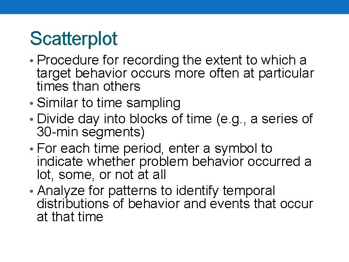 Scatterplot • Procedure for recording the extent to which a target behavior occurs more