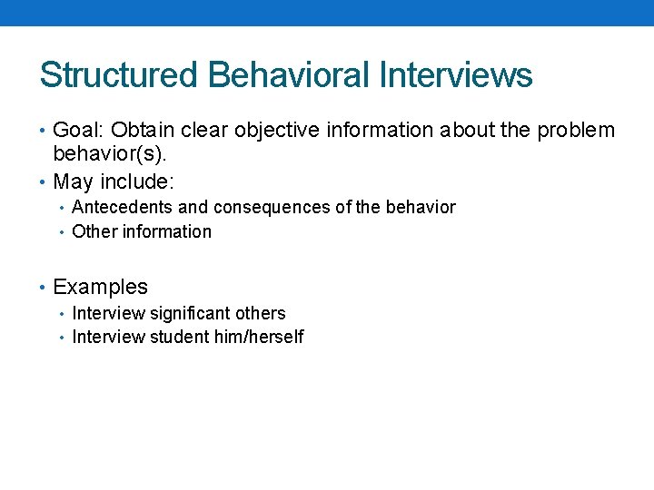 Structured Behavioral Interviews • Goal: Obtain clear objective information about the problem behavior(s). •
