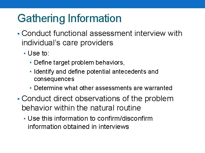 Gathering Information • Conduct functional assessment interview with individual’s care providers • Use to: