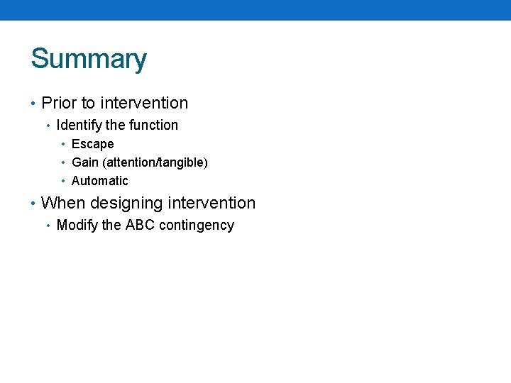 Summary • Prior to intervention • Identify the function • Escape • Gain (attention/tangible)