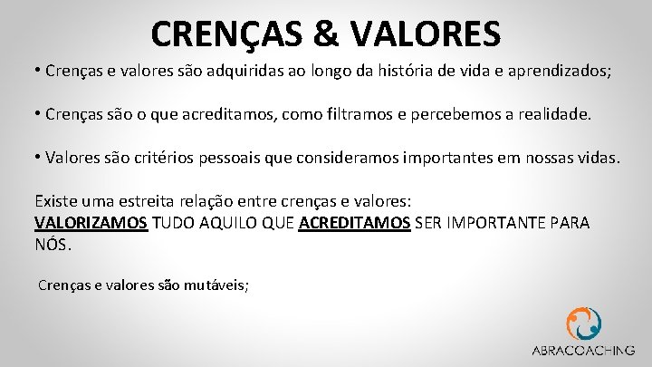 CRENÇAS & VALORES • Crenças e valores são adquiridas ao longo da história de