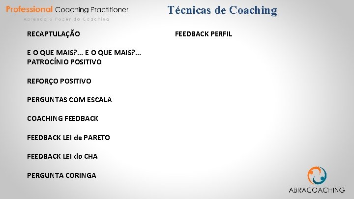 Técnicas de Coaching RECAPTULAÇÃO E O QUE MAIS? . . . PATROCÍNIO POSITIVO REFORÇO