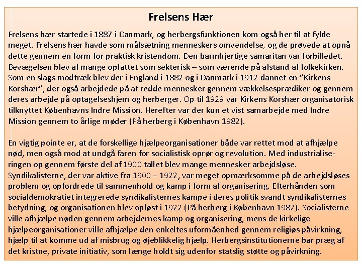 Frelsens Hær Frelsens hær startede i 1887 i Danmark, og herbergsfunktionen kom også her