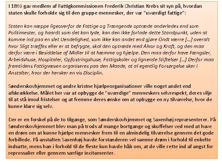 I 1869 gav medlem af Fattigkommissionen Frederik Christian Krebs sit syn på, hvordan staten