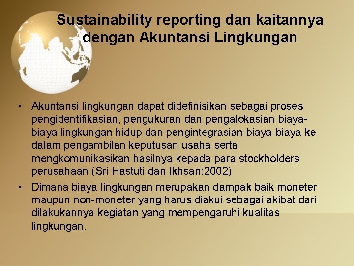 Sustainability reporting dan kaitannya dengan Akuntansi Lingkungan • Akuntansi lingkungan dapat didefinisikan sebagai proses