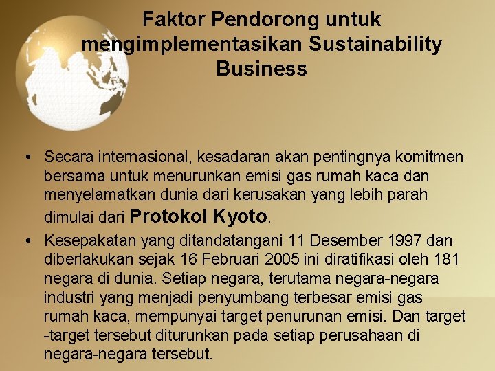 Faktor Pendorong untuk mengimplementasikan Sustainability Business • Secara internasional, kesadaran akan pentingnya komitmen bersama