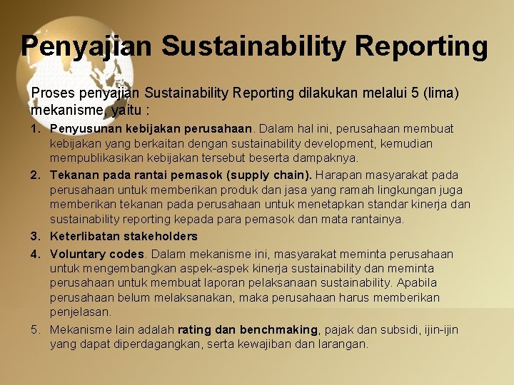 Penyajian Sustainability Reporting Proses penyajian Sustainability Reporting dilakukan melalui 5 (lima) mekanisme, yaitu :