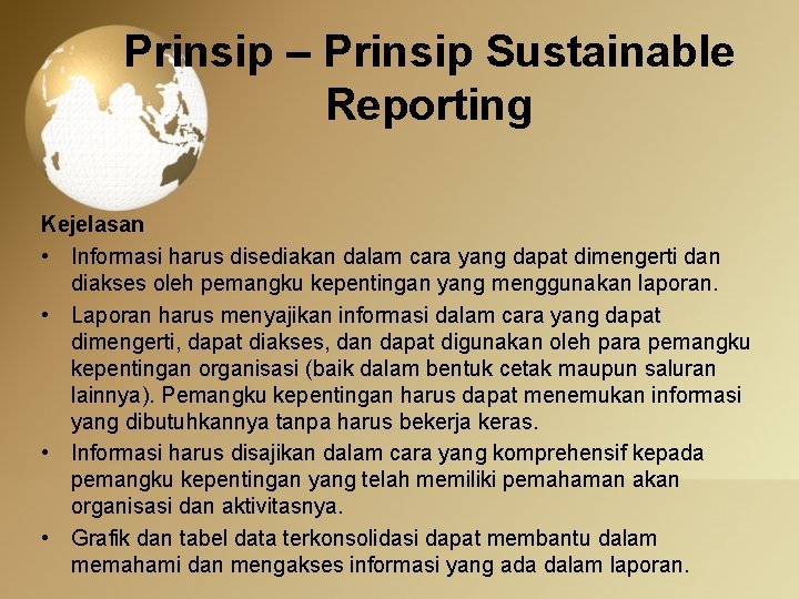 Prinsip – Prinsip Sustainable Reporting Kejelasan • Informasi harus disediakan dalam cara yang dapat
