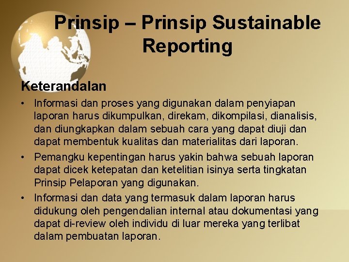 Prinsip – Prinsip Sustainable Reporting Keterandalan • Informasi dan proses yang digunakan dalam penyiapan